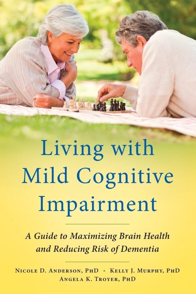 Living with Mild Cognitive Impairment: A Guide to Maximizing Brain Health and Reducing Risk of Dementia     1st Edition