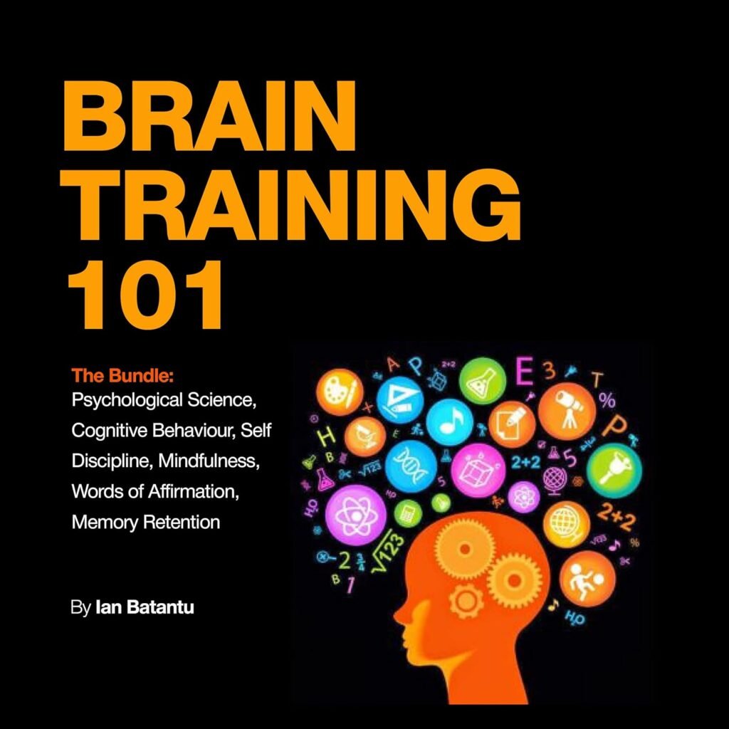 Brain training 101 - The Bundle - Psychological Science , Mind Control, Memory Retention, Cognitive Behaviour, Words of Affirmation , Mindfulness  Self ... Psychology (Mind Control The Bundle Book 1)     Kindle Edition