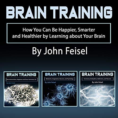 Brain Training: How You Can Be Happier, Smarter, and Healthier by Learning About Your Brain                                                                      Audible Audiobook                                     – Unabridged